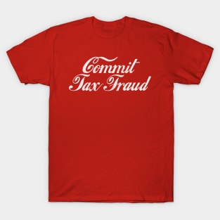 Commit Tax Fraud T-Shirt